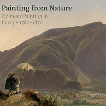 True to Nature: Open-Air Painting in Europe 1780–1870