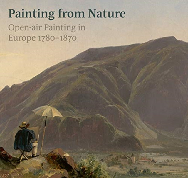 True to Nature: Open-Air Painting in Europe 1780–1870