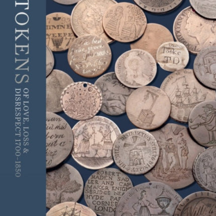 Tokens of Love, Loss and Disrespect 1700-1850