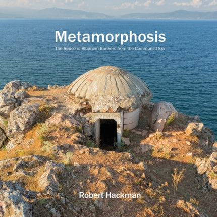 Metamorphosis: The Reuse of Albanian Bunkers from  the Communist Era