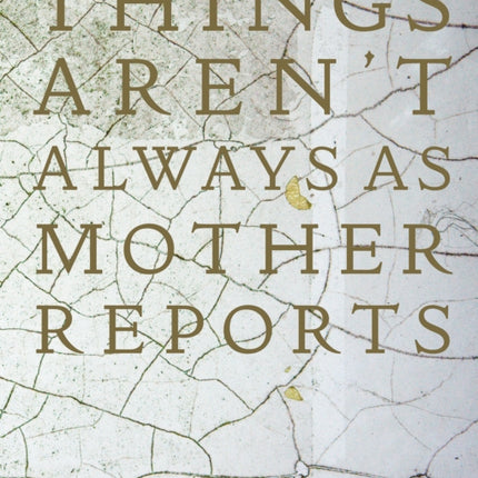 Things Aren't Always As Mother Reports