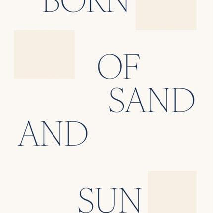 Born of sand and sun