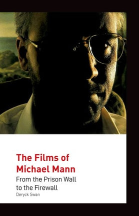 The Films of Michael Mann: From the Prison Wall to the Firewall