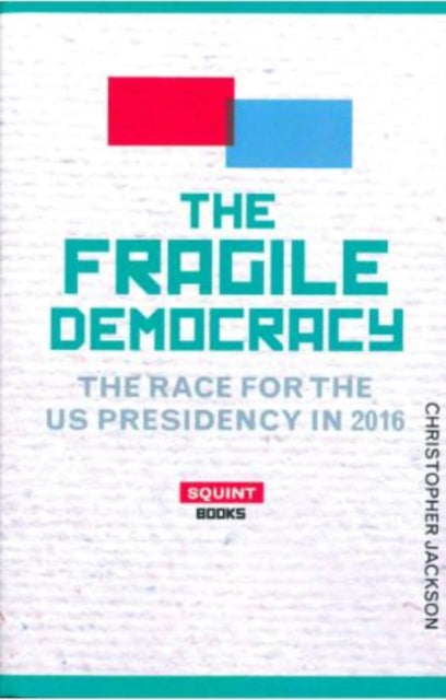 The Fragile Democracy: The Race for the U.S. Presidency: 2016