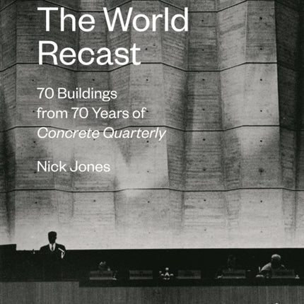 The World Recast: 70 Buildings from 70 Years of Concrete Quarterly