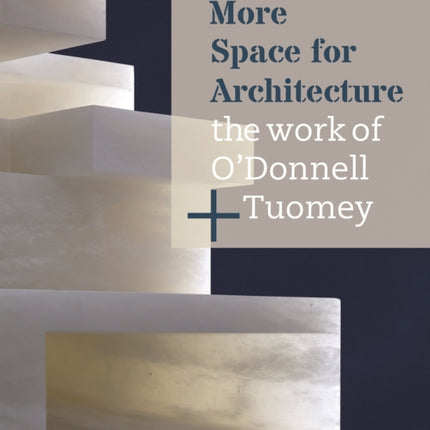 More Space for Architecture: The Work of O’Donnell + Tuomey