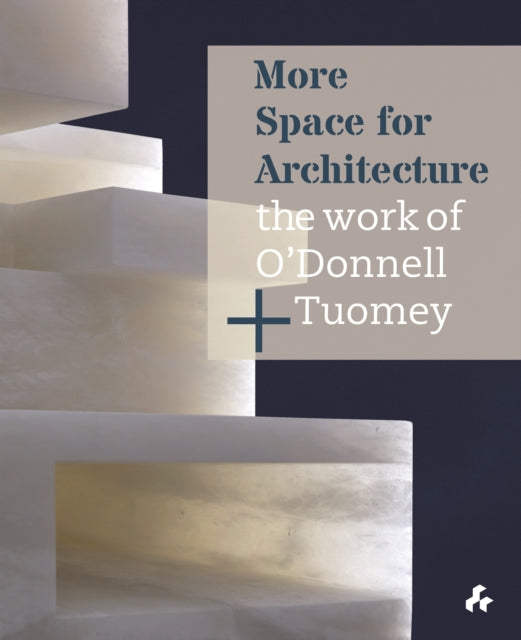 More Space for Architecture: The Work of O’Donnell + Tuomey