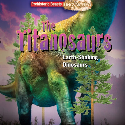 Titanosaurs: Earth-Shaking Dinosaurs