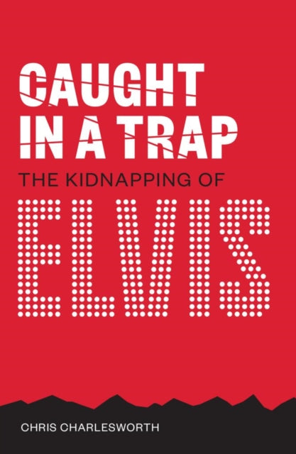 Caught In A Trap: The Kidnapping of Elvis