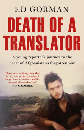 Death of a Translator: A young reporter's journey to the heart of Afghanistan's forgotten war