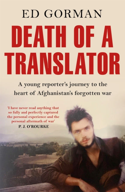 Death of a Translator: A young reporter's journey to the heart of Afghanistan's forgotten war