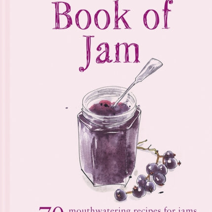 The National Trust Book of Jam: 70 mouthwatering recipes for jams, marmalades and other preserves