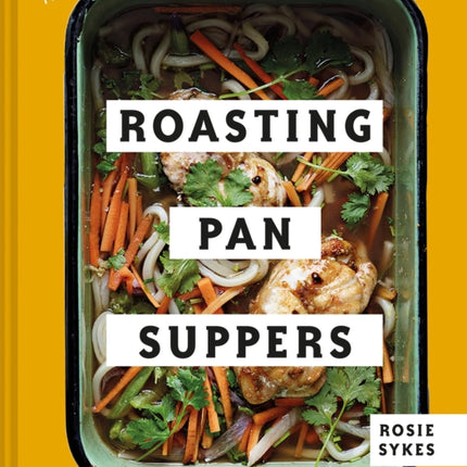 Roasting Pan Suppers: Deliciously Simple All-in-one Meals