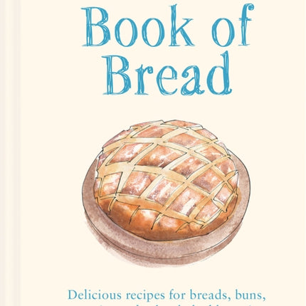 National Trust Book of Bread: Delicious recipes for breads, buns, pastries and other baked beauties