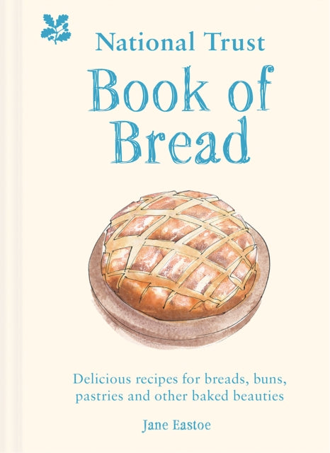 National Trust Book of Bread: Delicious recipes for breads, buns, pastries and other baked beauties