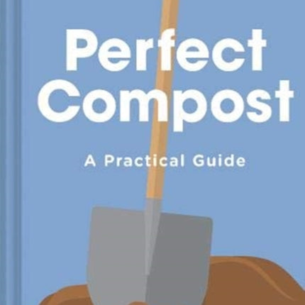 Perfect Compost: A Practical Guide