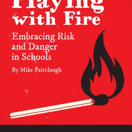 Playing with Fire: Embracing Risk and Danger in Schools