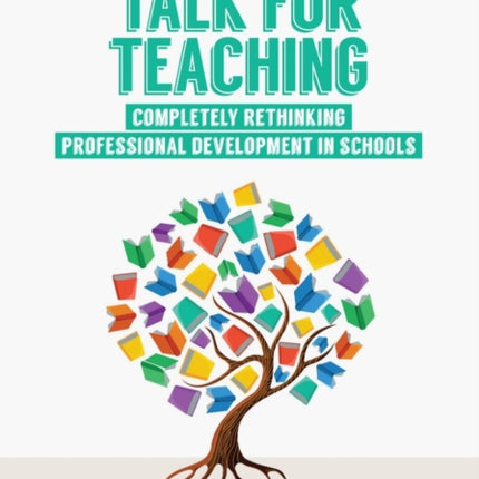 Talk for Teaching: Rethinking Professional Development in Schools