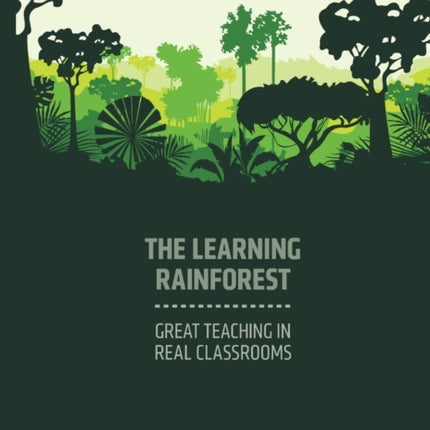 The Learning Rainforest: Great Teaching in Real Classrooms