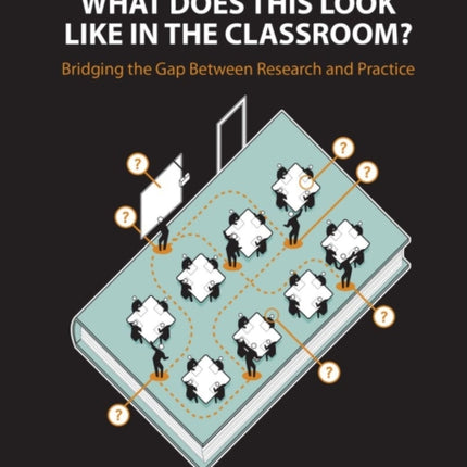 What Does This Look Like in the Classroom?: Bridging the gap between research and practice