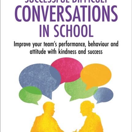 Successful Difficult Conversations: Improve your team's performance, behaviour and  attitude with kindness and success