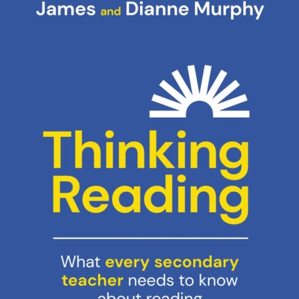 Thinking Reading: What every secondary teacher needs to know about reading