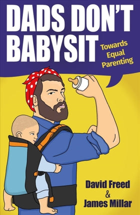 Dads Don't Babysit: Towards Equal Parenting