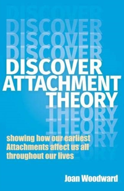 Discover Attachment Theory: Showing How Our Earliest Attachments Affect Us All Throughout Our Lives