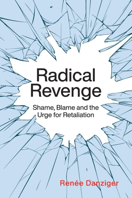 Radical Revenge: Shame, Blame, and the Urge for Retaliation