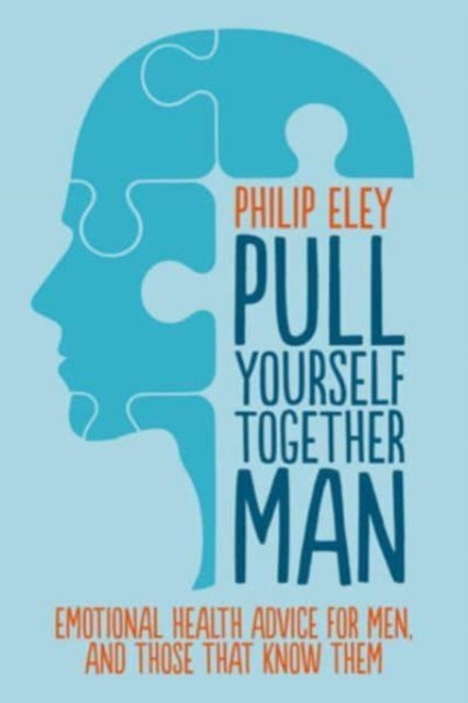 Pull Yourself Together, Man: Emotional health advice for ment and those who know them