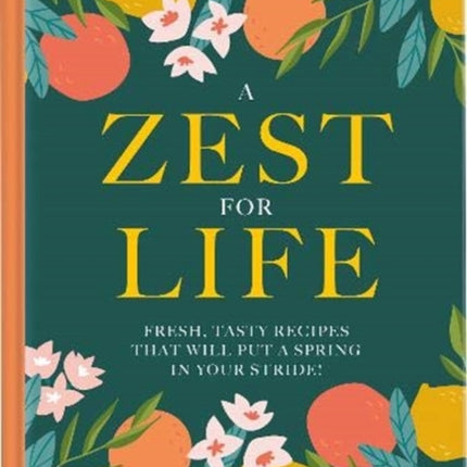 A Zest For Life: Fresh, tasty recipes that will put a spring in your stride: 2020