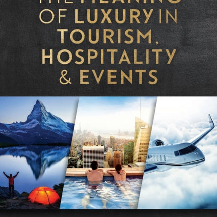 The Meaning of Luxury in Tourism, Hospitality and Events