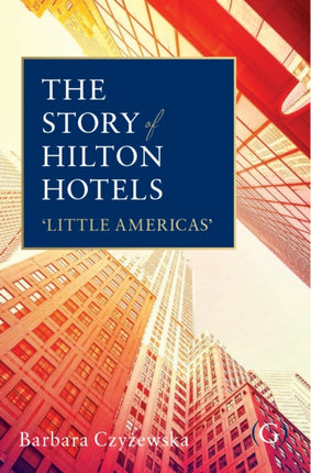 The Story of Hilton Hotels: ‘Little Americas’