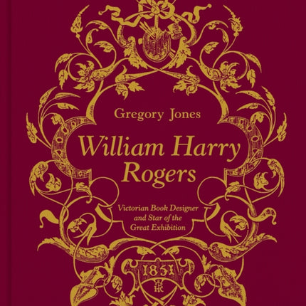 William Harry Rogers: Victorian Book Designer and Star of the Great Exhibition