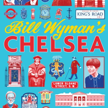 Bill Wyman's Chelsea: From Medieval Village to Cultural Capital