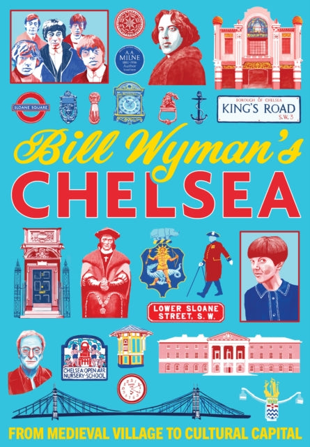 Bill Wyman's Chelsea: From Medieval Village to Cultural Capital