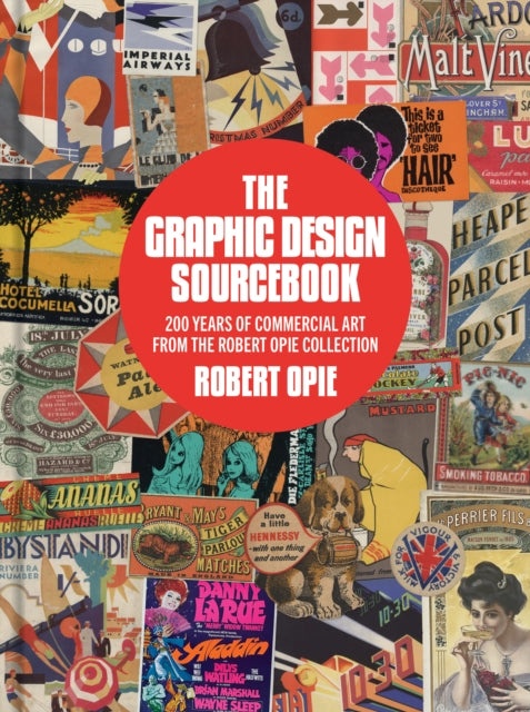 The Graphic Design Sourcebook: 200 Years of Commercial Art from the Robert Opie Collection