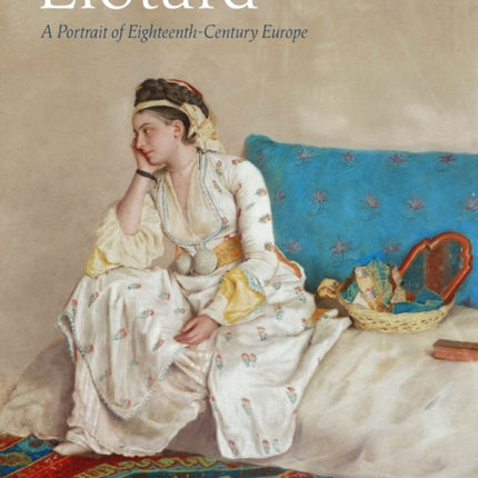 Liotard: A Portrait of Eighteenth-Century Europe