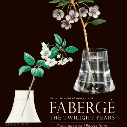 Faberge: The Twilight Years: Drawings and Objects from the Workshop of Henrik Wigstroem