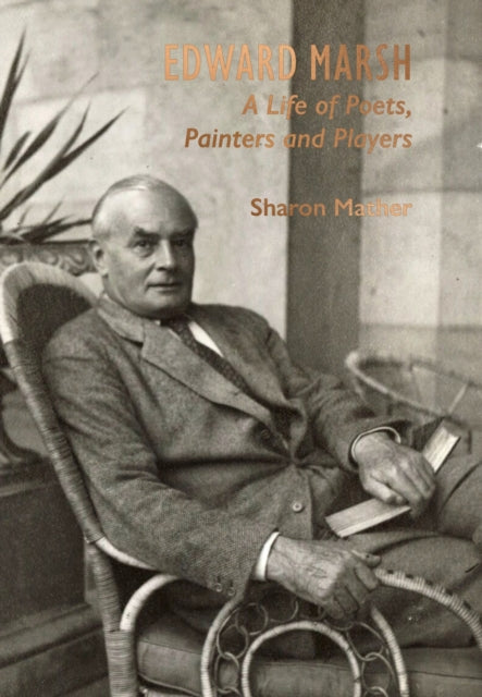 Edward Marsh: A Life of Poets, Painters and Players