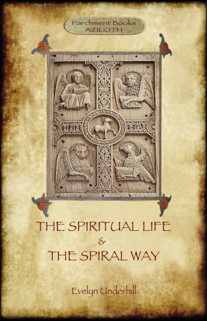 'The Spiritual Life' and 'the Spiral Way': Two Classic Books by Evelyn Underhill (Aziloth Books): Volume 1