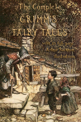 The Complete Grimm's Fairy Tales: with 23 full-page Illustrations by Arthur Rackham