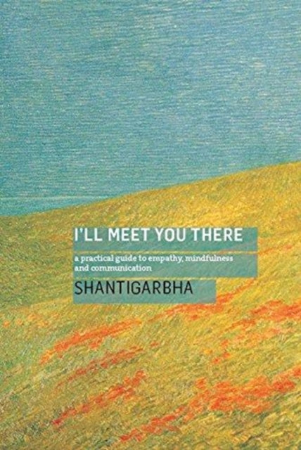 I'll Meet You There: A Practical Guide to Empathy, Mindfulness and Communication