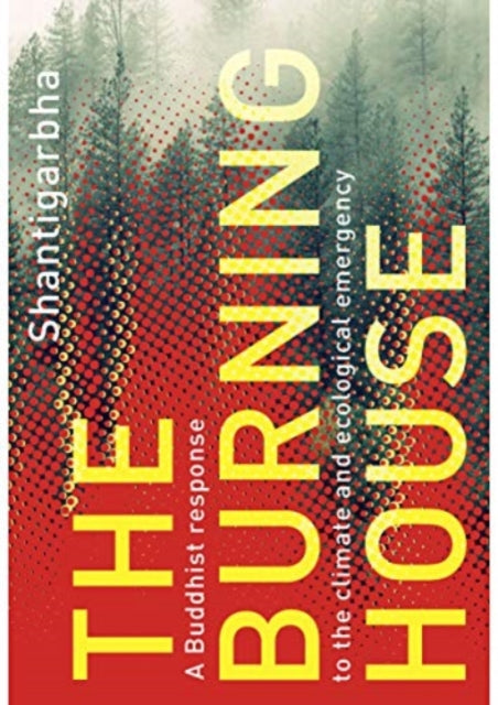 The Burning House: A Buddhist Response to the Climate and Ecological Emergency