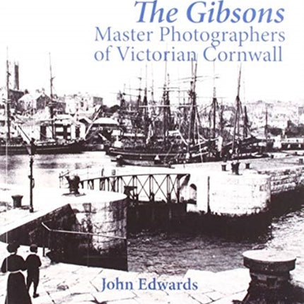 The Gibsons: Master Photographers of Victorian Cornwall