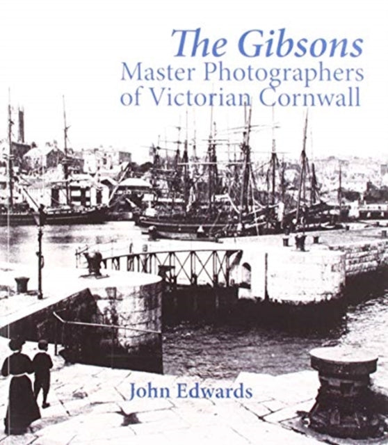 The Gibsons: Master Photographers of Victorian Cornwall