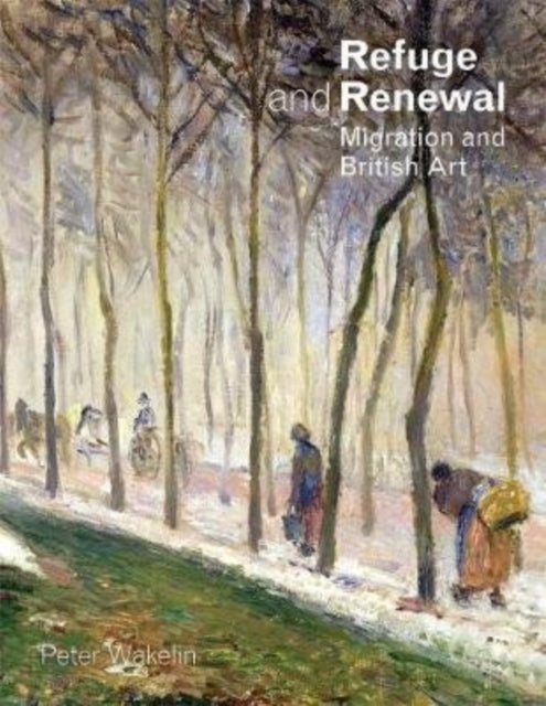 Refuge and Renewal: Migration and British Art