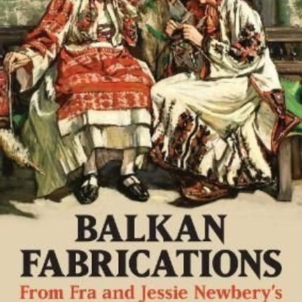 Balkan Fabrications: From Fra and Jessie