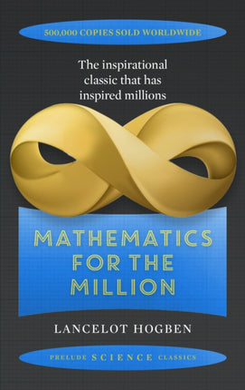 Mathematics for the Million: How to Master the Magic of Numbers