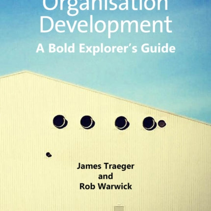 Organisation Development: A Bold Explorer's Guide